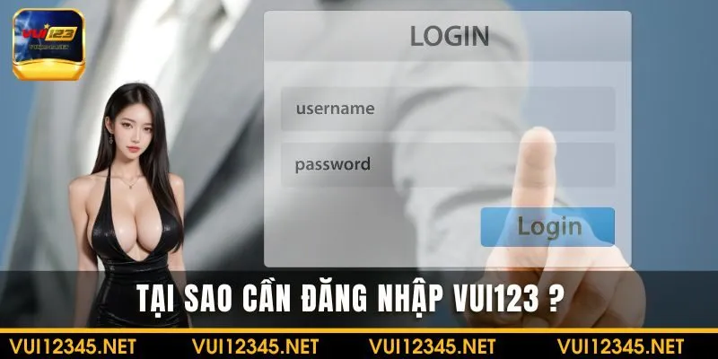 Tại sao cần đăng nhập VUI123?